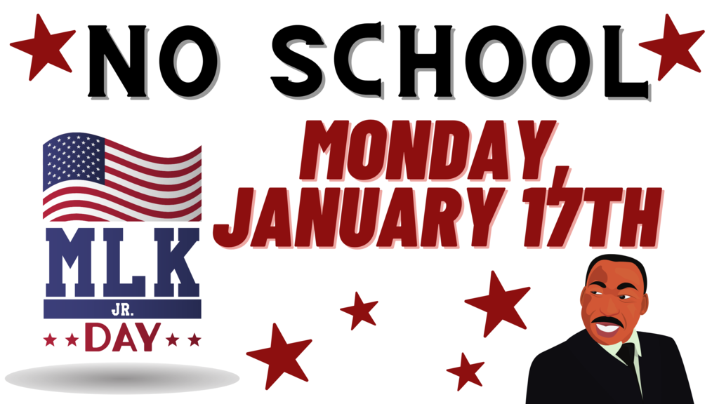 Monday is MLK Day and there will be no school. School will resume on Tuesday, January 18th.