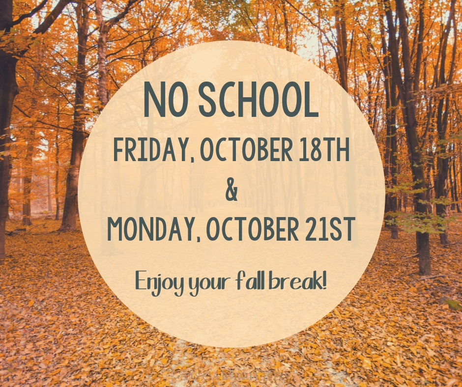 No school Friday, October 18th and Monday, October 21st!