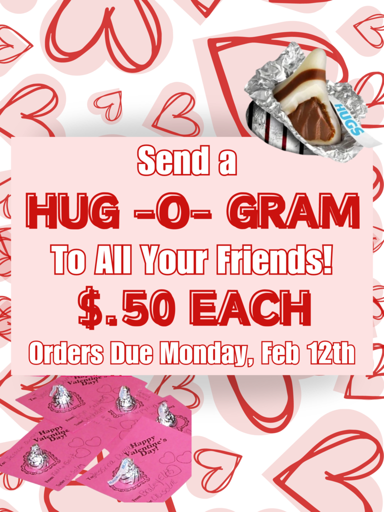 Get your orders in for Hug-O-Grams! Orders are due Monday, Feb 12th. Sending to the whole class, just write class on your form and we'll do the rest!